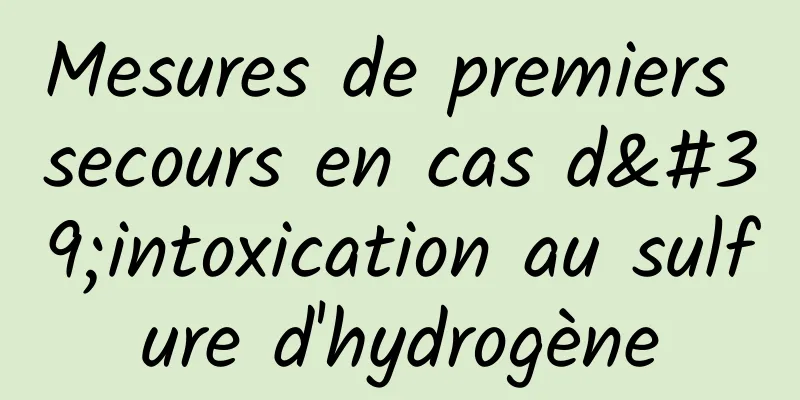 Mesures de premiers secours en cas d'intoxication au sulfure d'hydrogène