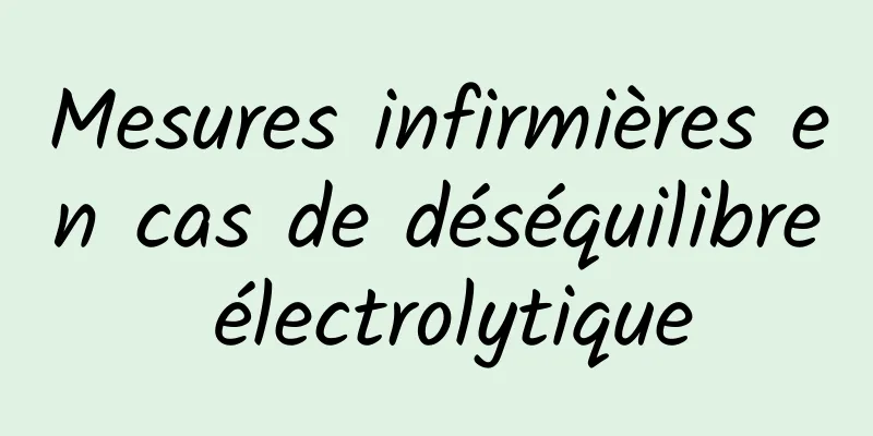 Mesures infirmières en cas de déséquilibre électrolytique