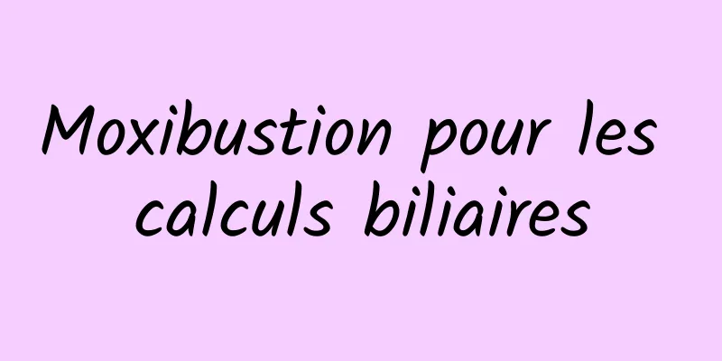 Moxibustion pour les calculs biliaires