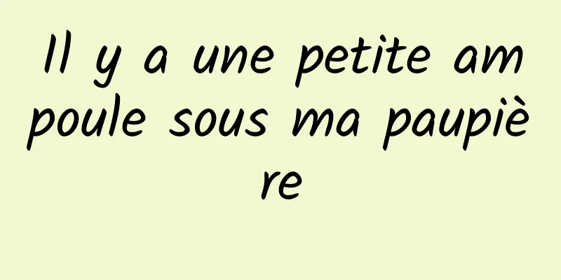 Il y a une petite ampoule sous ma paupière