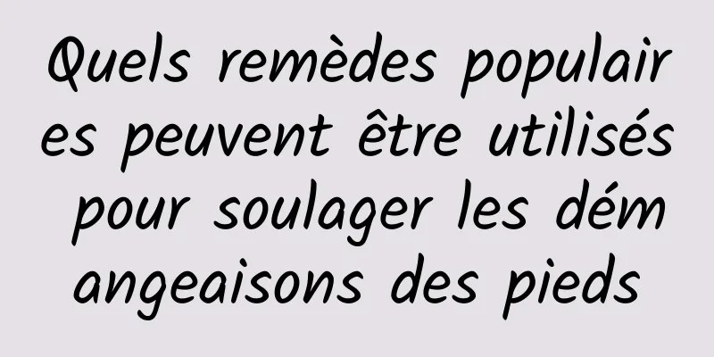 Quels remèdes populaires peuvent être utilisés pour soulager les démangeaisons des pieds