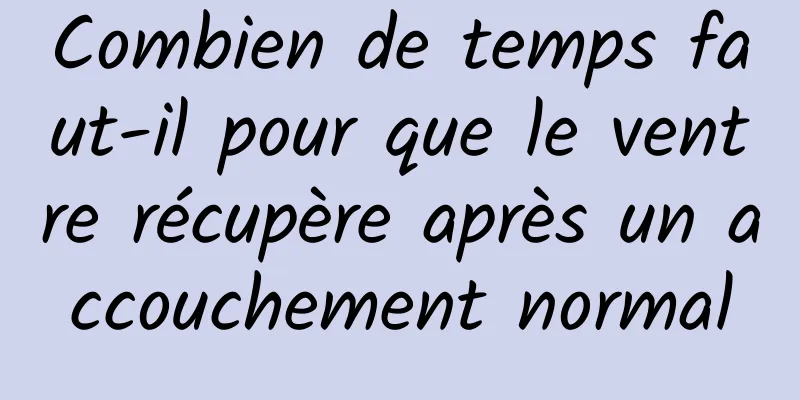 ​Combien de temps faut-il pour que le ventre récupère après un accouchement normal