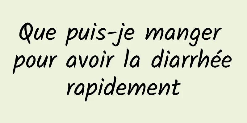 Que puis-je manger pour avoir la diarrhée rapidement 