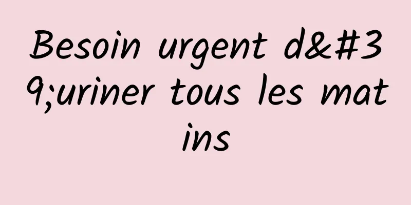 Besoin urgent d'uriner tous les matins