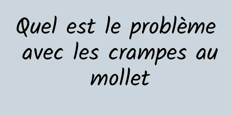 ​Quel est le problème avec les crampes au mollet