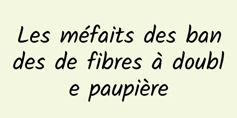 Les méfaits des bandes de fibres à double paupière