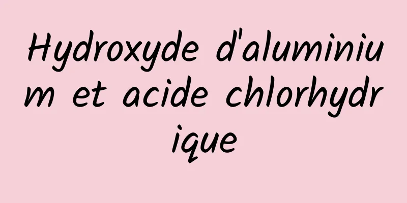 Hydroxyde d'aluminium et acide chlorhydrique