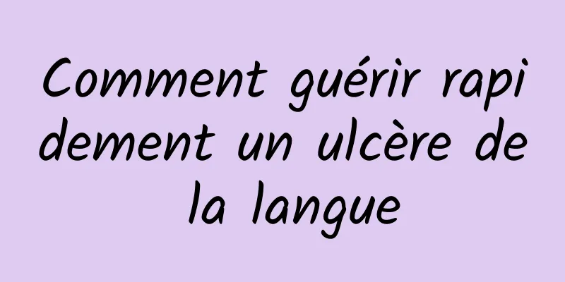 Comment guérir rapidement un ulcère de la langue