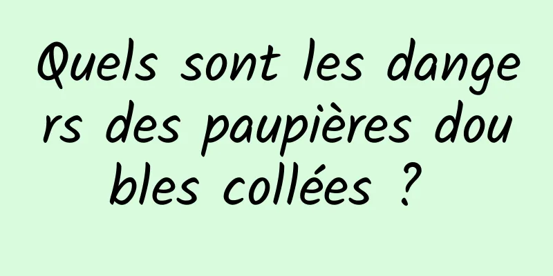 Quels sont les dangers des paupières doubles collées ? 