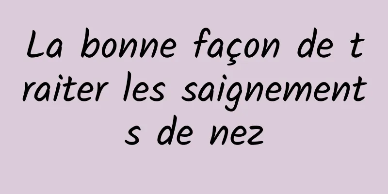 La bonne façon de traiter les saignements de nez