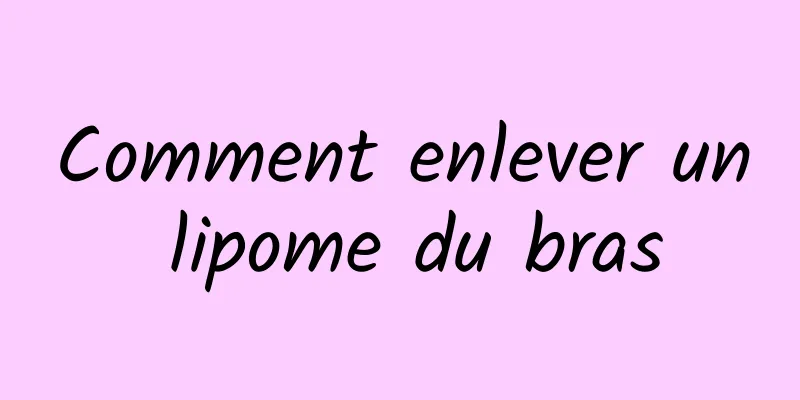 Comment enlever un lipome du bras