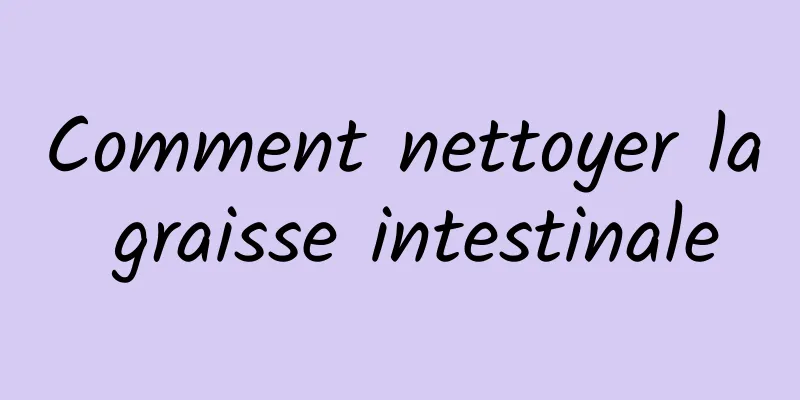 Comment nettoyer la graisse intestinale