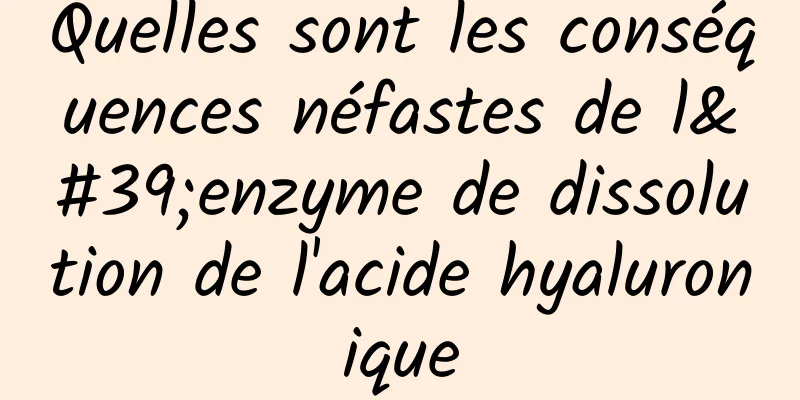 Quelles sont les conséquences néfastes de l'enzyme de dissolution de l'acide hyaluronique