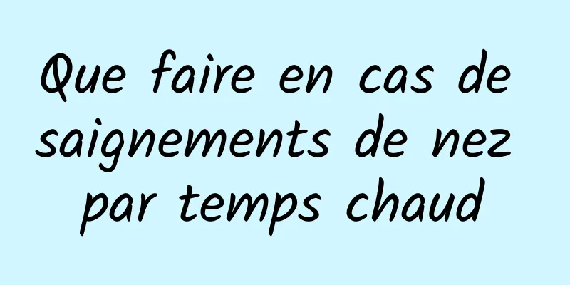 Que faire en cas de saignements de nez par temps chaud