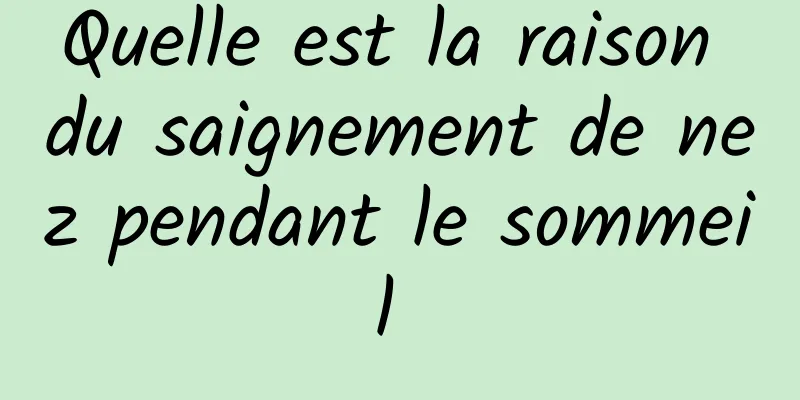 Quelle est la raison du saignement de nez pendant le sommeil 