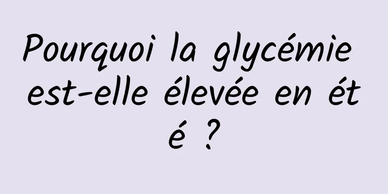 Pourquoi la glycémie est-elle élevée en été ?