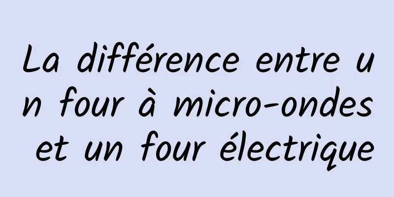 La différence entre un four à micro-ondes et un four électrique