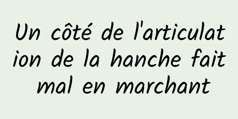 Un côté de l'articulation de la hanche fait mal en marchant