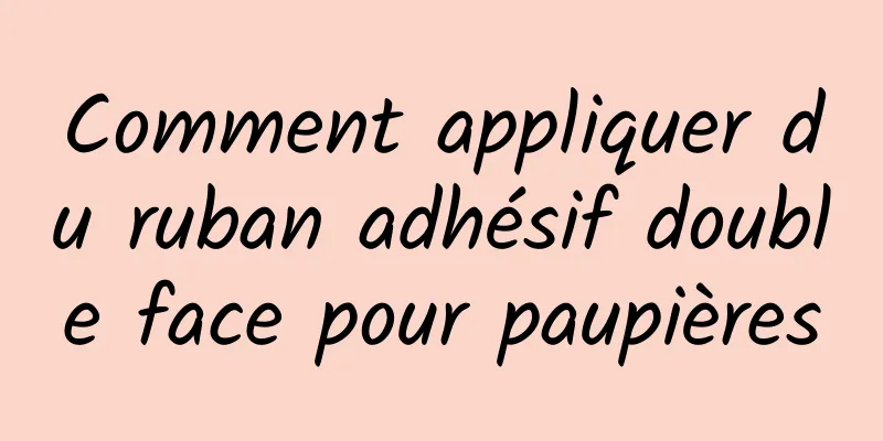 Comment appliquer du ruban adhésif double face pour paupières