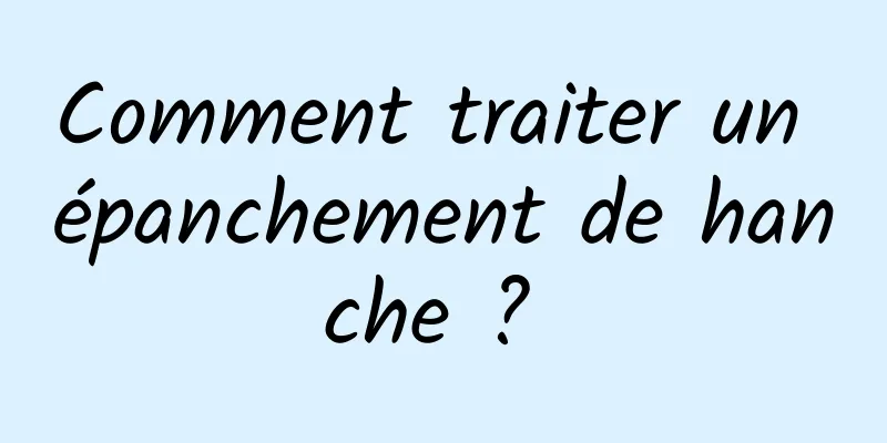 Comment traiter un épanchement de hanche ? 