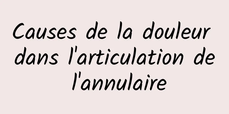 Causes de la douleur dans l'articulation de l'annulaire