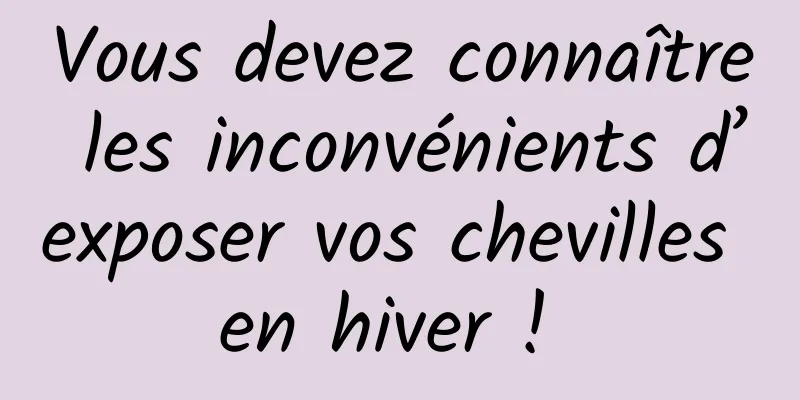 Vous devez connaître les inconvénients d’exposer vos chevilles en hiver ! 