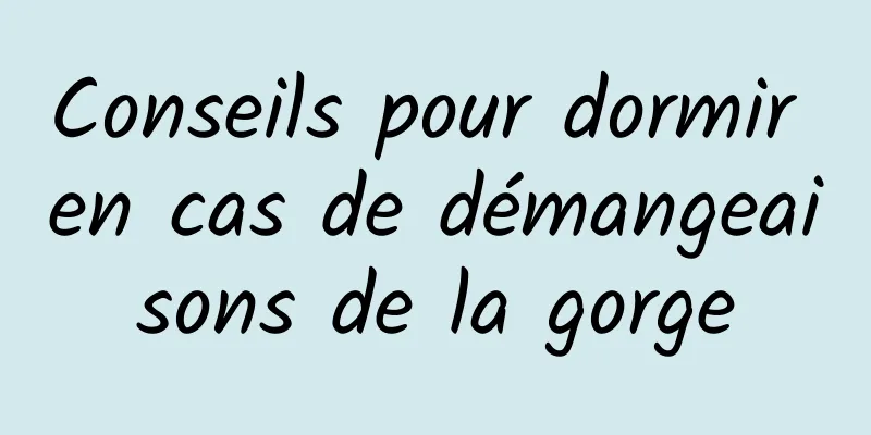 Conseils pour dormir en cas de démangeaisons de la gorge