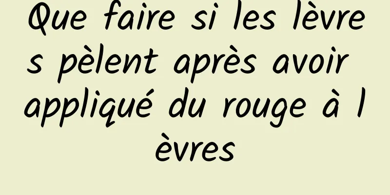 Que faire si les lèvres pèlent après avoir appliqué du rouge à lèvres