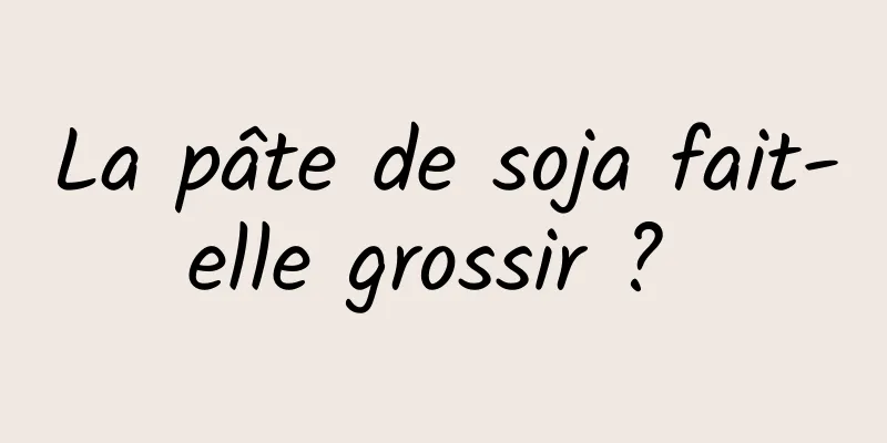 La pâte de soja fait-elle grossir ? 