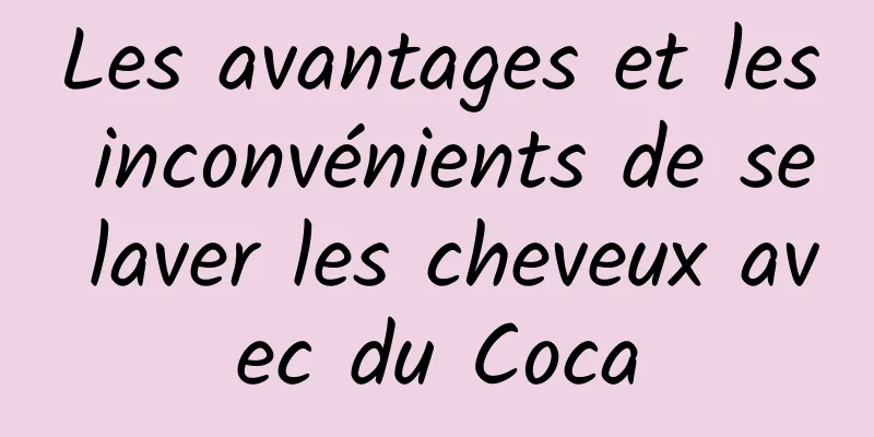 Les avantages et les inconvénients de se laver les cheveux avec du Coca