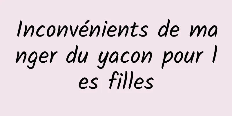 Inconvénients de manger du yacon pour les filles