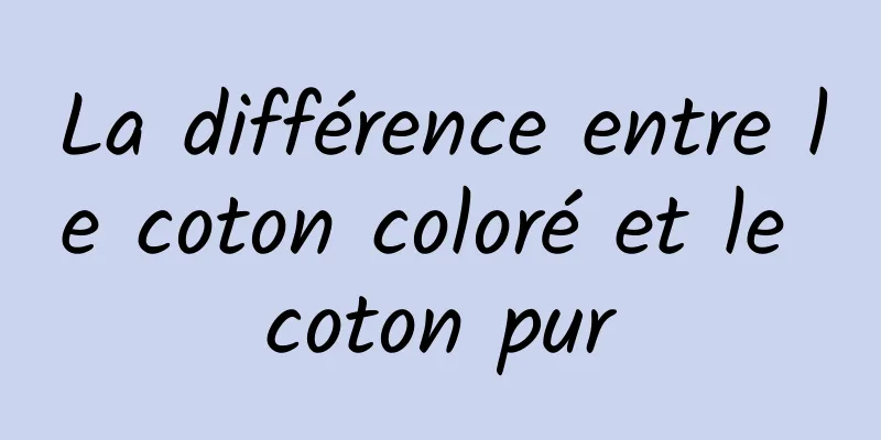 La différence entre le coton coloré et le coton pur