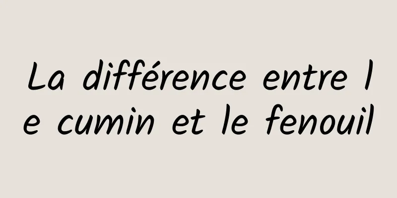 La différence entre le cumin et le fenouil