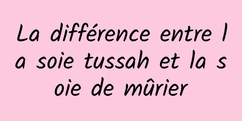 La différence entre la soie tussah et la soie de mûrier