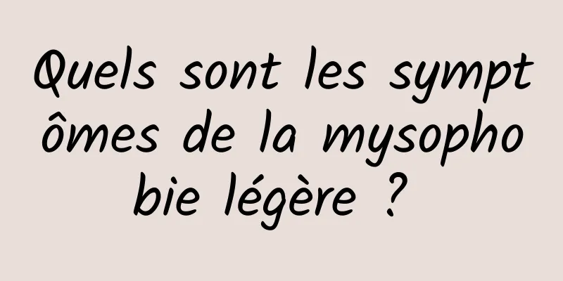 Quels sont les symptômes de la mysophobie légère ? 