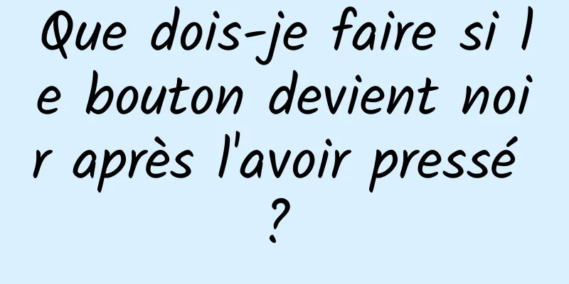 Que dois-je faire si le bouton devient noir après l'avoir pressé ? 