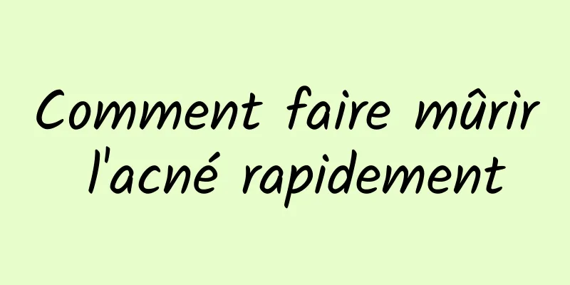 Comment faire mûrir l'acné rapidement