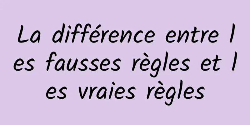 La différence entre les fausses règles et les vraies règles