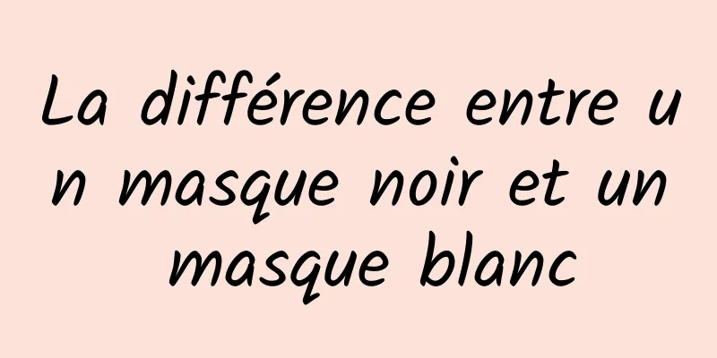 La différence entre un masque noir et un masque blanc