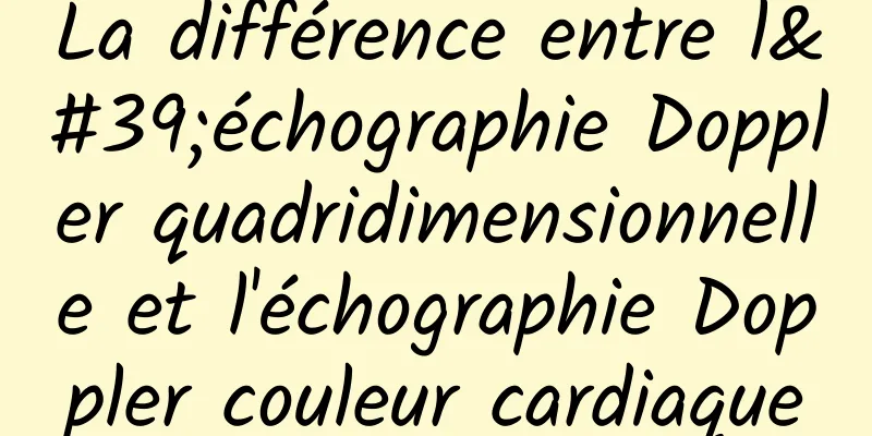 La différence entre l'échographie Doppler quadridimensionnelle et l'échographie Doppler couleur cardiaque