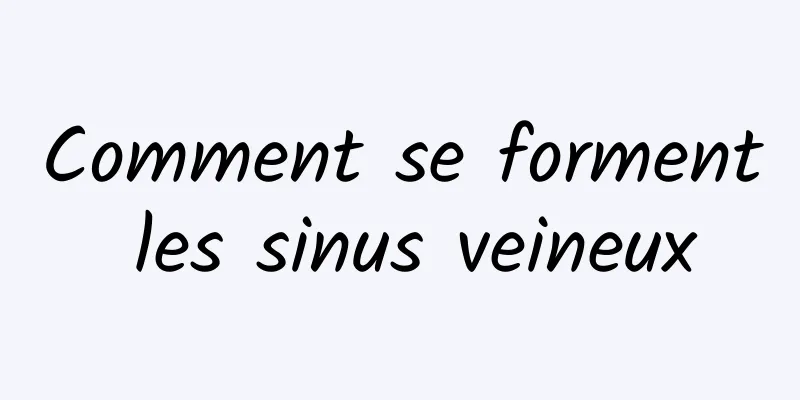 Comment se forment les sinus veineux