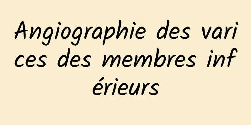 Angiographie des varices des membres inférieurs