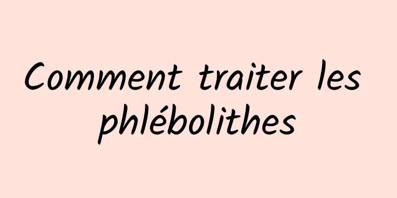 Comment traiter les phlébolithes