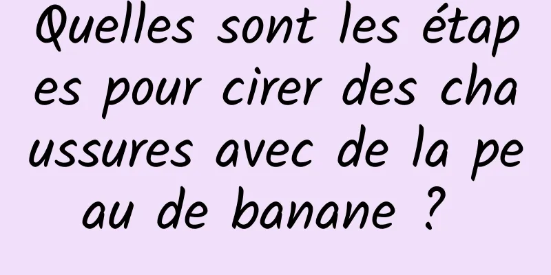 Quelles sont les étapes pour cirer des chaussures avec de la peau de banane ? 