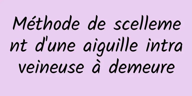 Méthode de scellement d'une aiguille intraveineuse à demeure