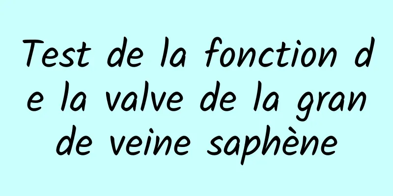 Test de la fonction de la valve de la grande veine saphène