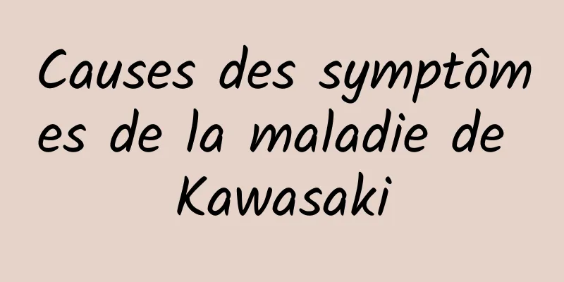 Causes des symptômes de la maladie de Kawasaki