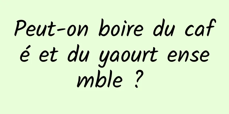 Peut-on boire du café et du yaourt ensemble ? 