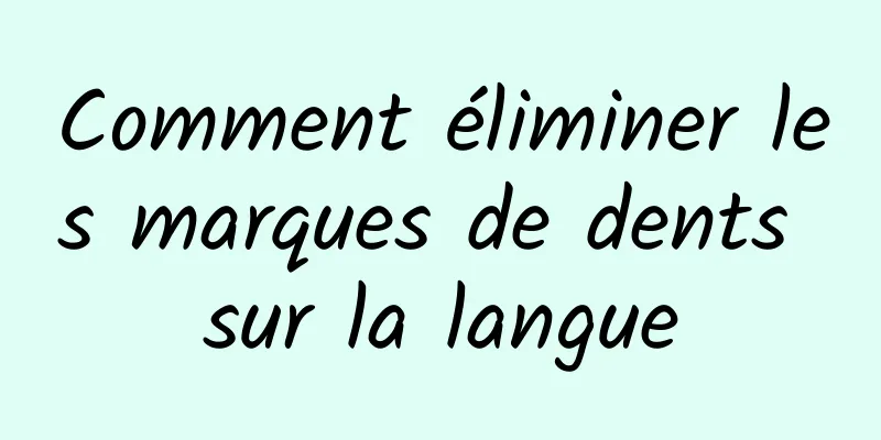 Comment éliminer les marques de dents sur la langue