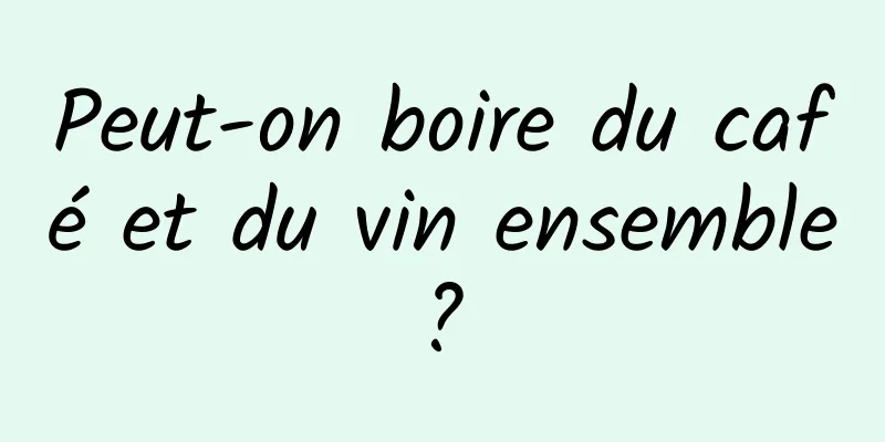 Peut-on boire du café et du vin ensemble ? 